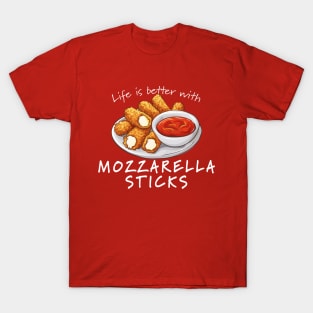 Life is Better with Mozzarella Sticks T-Shirt